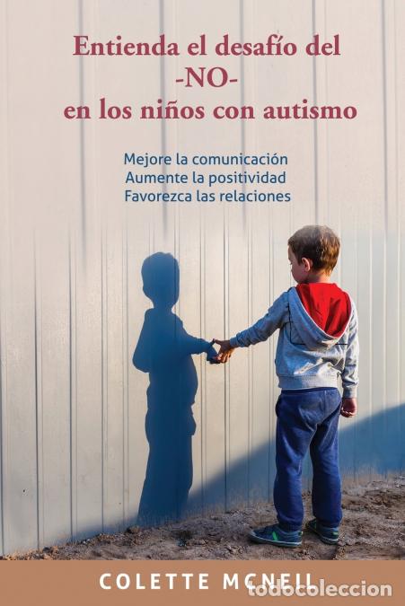 Libri: Entienda el desaf&iacute;o del -NO- en los ni&ntilde;os con autismo - Mejore la comunicaci&oacute;n, Aumente la positivid