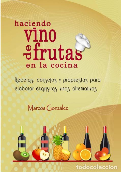 Libros: Haciendo Vino de Frutas en la Cocina - Marcos Gonz&aacute;lez