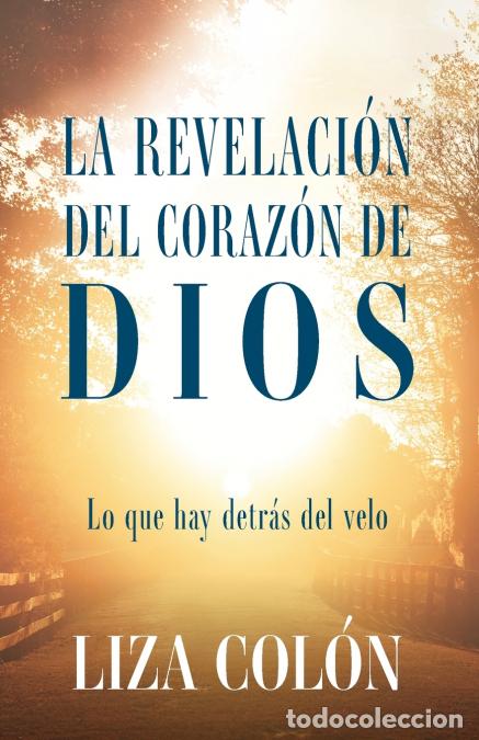 Livres: La Revelaci&oacute;n Del Coraz&oacute;n De Dios - Lo que hay detr&aacute;s del velo - Liza Col&oacute;n