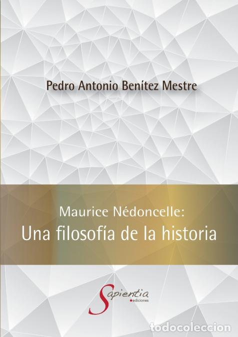 B&uuml;cher: Maurice N&eacute;doncelle - Una filosof&iacute;a de la historia - Pedro Antonio Ben&iacute;tez Mestre