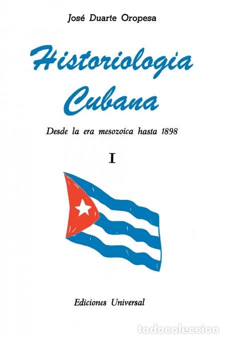 Livres: HISTORIOLOG&Iacute;A CUBANA I (Desde la era mesozoica hasta 1898) - Jose Duarte Oropesa