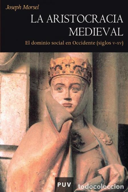 B&uuml;cher: La aristocracia medieval - La dominaci&oacute;n social en Occidente (siglos V-XV) - Joseph Morsel,Ferm&iacute;n Mi
