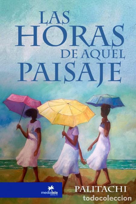 B&uuml;cher: Las horas de aquel paisaje - Mar&iacute;a Palitachi