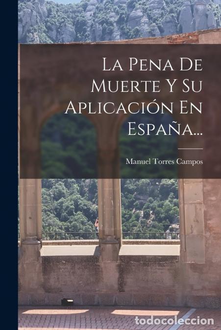 Libri: La Pena De Muerte Y Su Aplicaci&oacute;n En Espa&ntilde;a... - Manuel Torres Campos