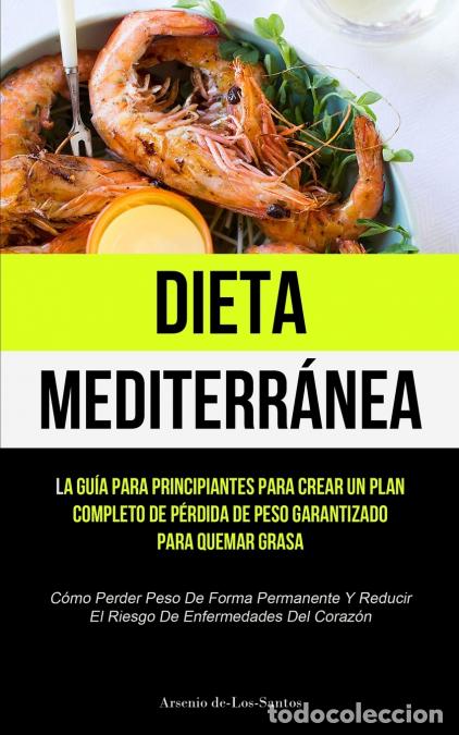 Libri: Dieta Mediterr&aacute;nea - La gu&iacute;a para principiantes para crear un plan completo de p&eacute;rdida de peso garan