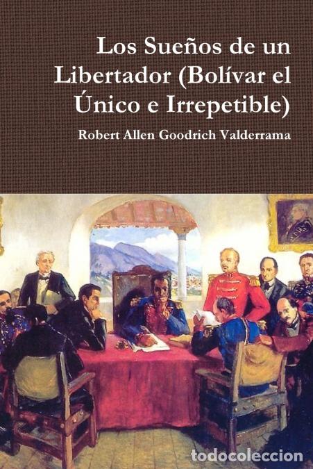 books: Los Sue&ntilde;os de un Libertador (Bol&iacute;var el &Uacute;nico e Irrepetible) - Robert Allen Goodrich Valderrama