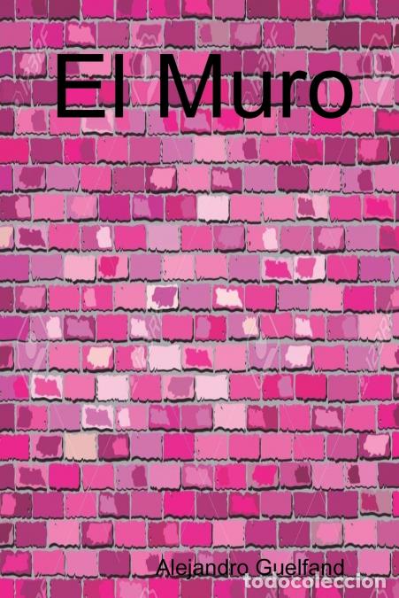 Livres: El Muro - Alejandro Guelfand