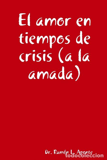 Livres: El amor en tiempos de crisis (a la amada) - DrRam&oacute;n LAponte,Dr. Ram&oacute;n L. Aponte