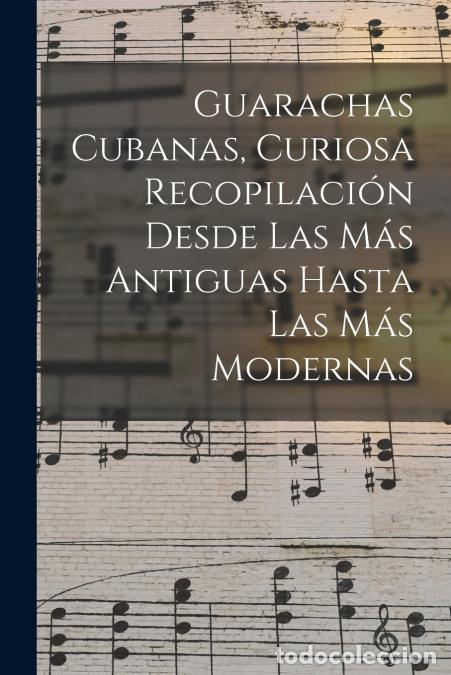 Libri: Guarachas Cubanas, Curiosa Recopilaci&oacute;n Desde Las M&aacute;s Antiguas Hasta Las M&aacute;s Modernas - Anonymous