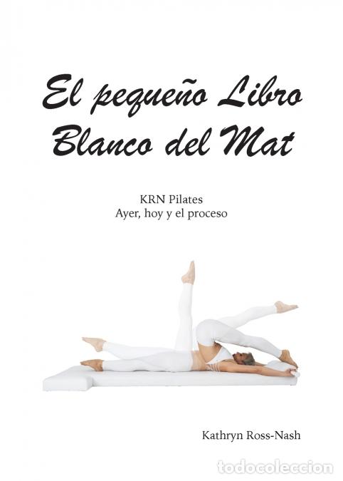 B&uuml;cher: El peque&ntilde;o Libro Blanco del Mat, KRN Pilates, Ayer, hoy y el proceso - Kathryn M Ross-Nash
