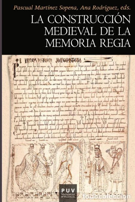 books: La construcci&oacute;n medieval de la memoria regia - Autores Varios,Pascual Mart&iacute;nez Sopena,Ana Rodr&iacute;guez