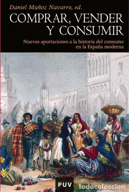 Libri: Comprar, vender y consumir - Nuevas aportaciones a la historia del consumo en la Espa&ntilde;a moderna - Au