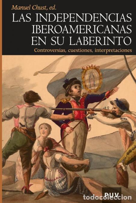 Libri: Las independencias iberoamericanas en su laberinto - Controversias, cuestiones, interpretaciones - A