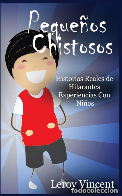 Libros: Peque&ntilde;os Chistosos (Spanish Edition) - Historias Reales de Hilarantes Experiencias Con Ni&ntilde;os - Leroy