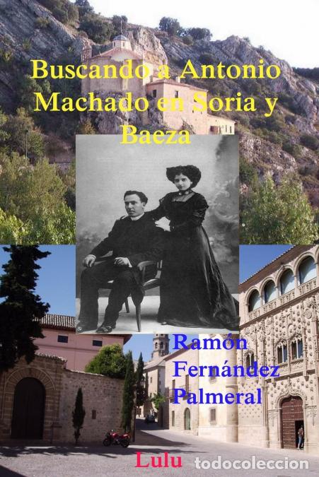 Libri: Buscando a Antonio Machado en Soria y Baeza - Ramon Fernandez Palmeral