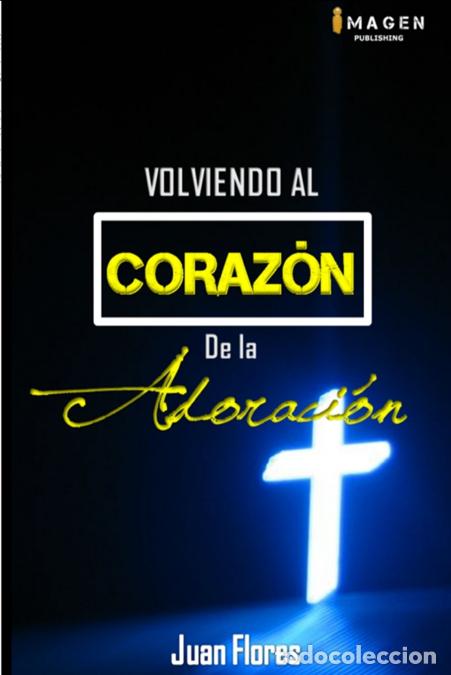 Libri: Volviendo al Coraz&oacute;n de la Adoraci&oacute;n II edici&oacute;n versi&oacute;n standard - Juan Ramon Flores