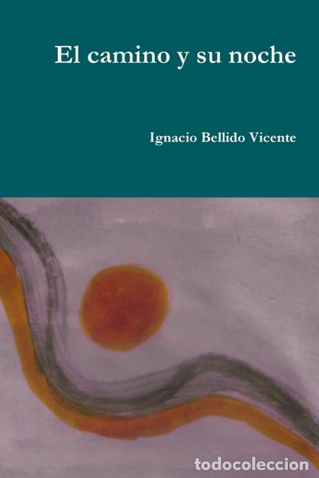 Libri: El camino y su noche - Ignacio Bellido Vicente