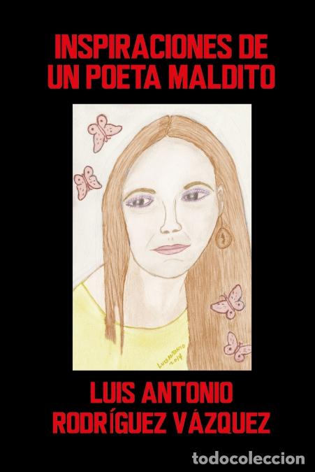 Libri: INSPIRACIONES DE UN POETA MALDITO - LUIS ANTONIO RODR&Iacute;GUEZ V&Aacute;ZQUEZ