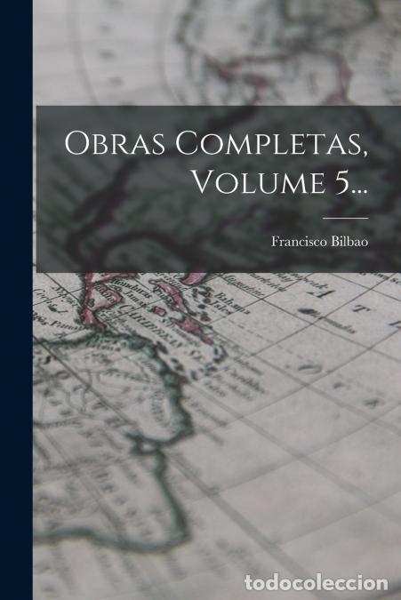 Libros: Obras Completas, Volume 5... - Francisco Bilbao - Foto 1
