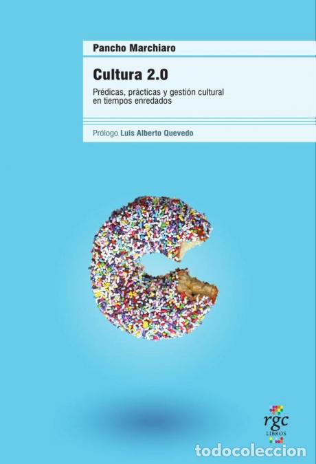 books: Cultura 2.0 - Pr&eacute;dicas, pr&aacute;cticas y gesti&oacute;n cultural en tiempos enredados - Francisco Pancho Marchia