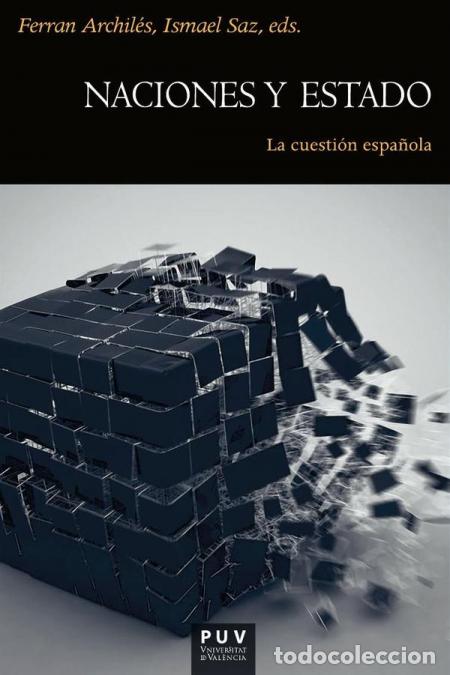 Livros: Naciones y estado - La cuesti&oacute;n espa&ntilde;ola - Autores Varios,Ismael Saz,Ferran Archil&eacute;s Cardona