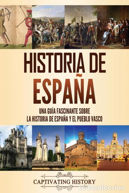 Libri: Historia de Espa&ntilde;a - Una gu&iacute;a fascinante sobre la historia de Espa&ntilde;a y el pueblo vasco - Captivating