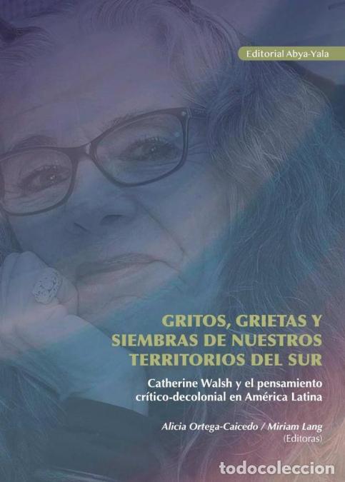 Libri: Gritos, grietas y siembras de nuestros territorios del Sur - Catherine Walsh y el pensamiento cr&iacute;tic