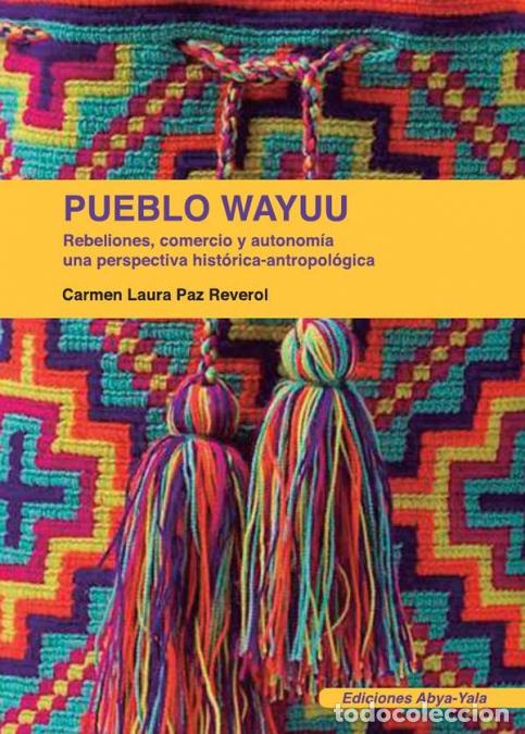 Livros: Pueblo wayuu - Rebeliones, comercio y autonom&iacute;a, una perspectiva hist&oacute;rica-antropol&oacute;gica - Carmen Pa