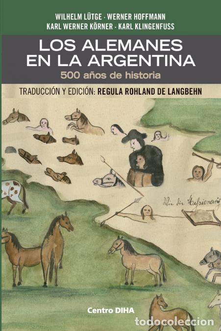Livres: Los Alemanes en la Argentina. 500 a&ntilde;os de historia - Traducci&oacute;n y edici&oacute;n: Regula Rohland de Langbeh