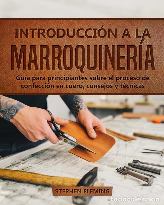 B&uuml;cher: Introducci&oacute;n a la Marroquiner&iacute;a - Gu&iacute;a para principiantes sobre el proceso de confecci&oacute;n en cuero, c