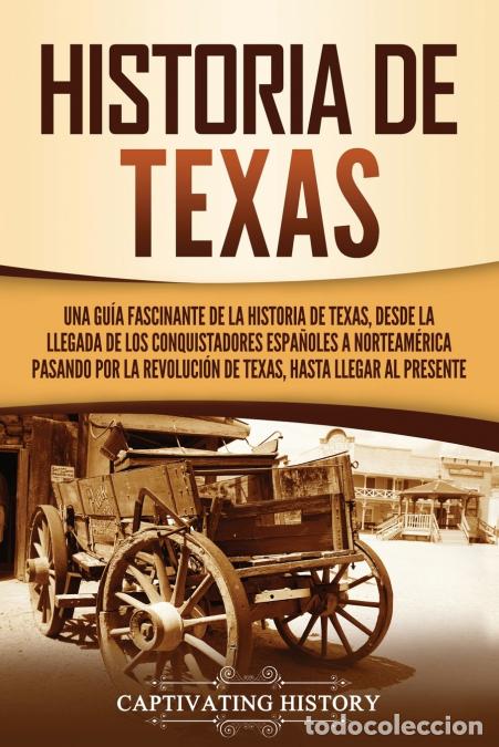 B&uuml;cher: Historia de Texas - Una gu&iacute;a fascinante de la historia de Texas, desde la llegada de los conquistado