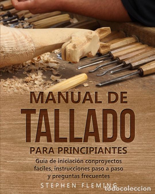 Libri: Manual de tallado para principiantes - Gu&iacute;a de iniciaci&oacute;n conproyectos f&aacute;ciles, instrucciones paso a