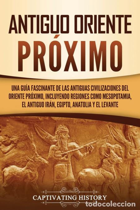 Livros: Antiguo Oriente Pr&oacute;ximo - Una gu&iacute;a fascinante de las antiguas civilizaciones del Oriente Pr&oacute;ximo, in