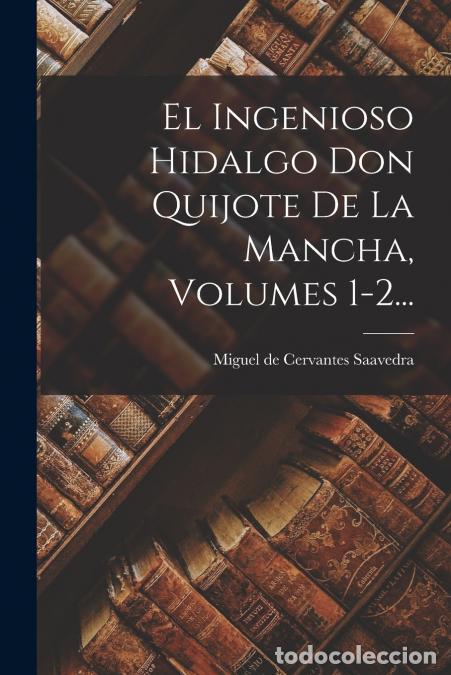 Libros: El Ingenioso Hidalgo Don Quijote De La Mancha, Volumes 1-2... - Miguel de Cervantes Saavedra