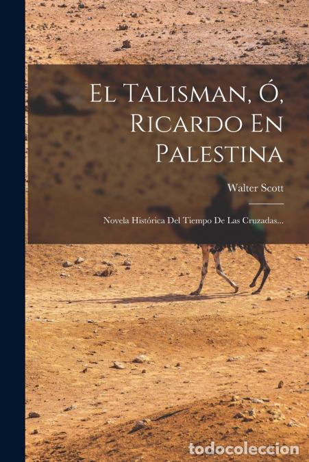 Libros: El Talisman, &Oacute;, Ricardo En Palestina - Novela Hist&oacute;rica Del Tiempo De Las Cruzadas... - Walter Scott