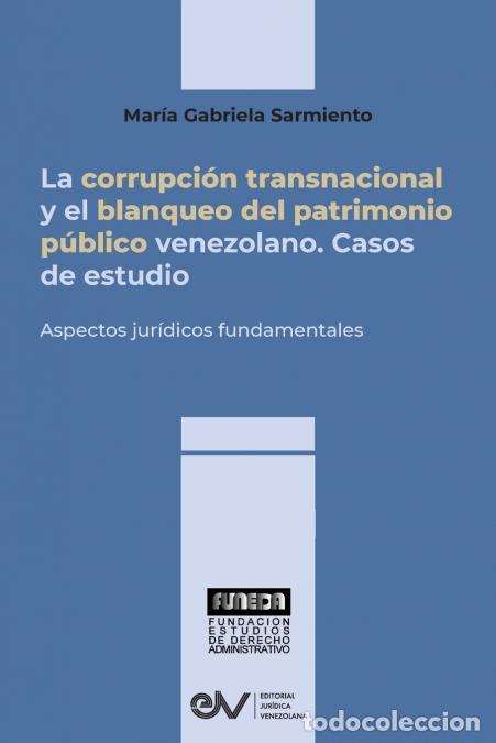 Libri: LA CORRUPCI&Oacute;N TRANSNACIONAL Y EL BLANQUEO DEL PATRIMONIO P&Uacute;BLICO VENEZOLANO. Aspectos jur&iacute;dicos fund