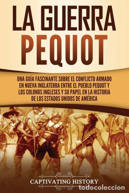 B&uuml;cher: La guerra Pequot - Una gu&iacute;a fascinante sobre el conflicto armado en Nueva Inglaterra entre el pueblo