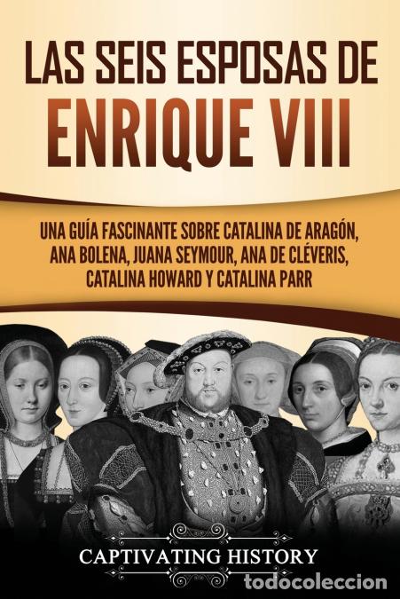 B&uuml;cher: Las seis esposas de Enrique VIII - Una gu&iacute;a fascinante sobre Catalina de Arag&oacute;n, Ana Bolena, Juana S