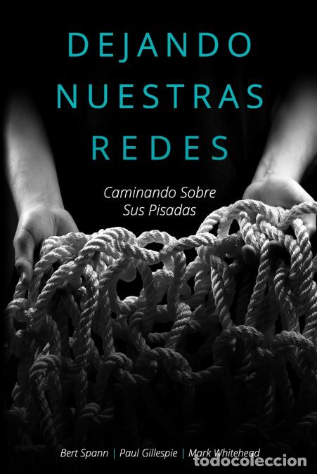 Libros: Dejando nuestras redes - Caminando sobre sus pisadas - Mark Whitehead,Bert Spann,Paul Gillespie