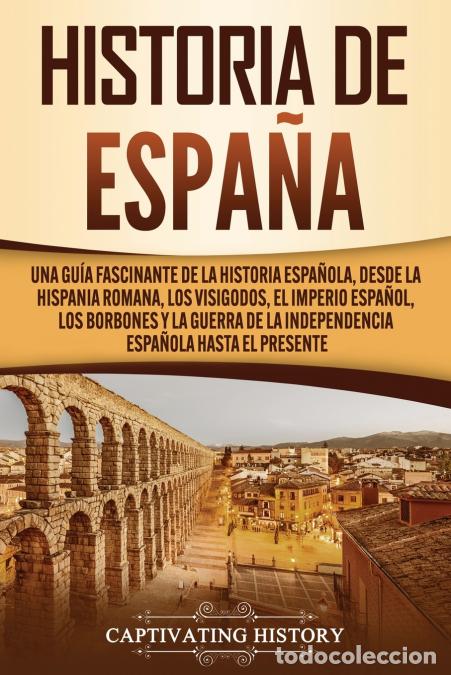 Livres: Historia de Espa&ntilde;a - Una gu&iacute;a fascinante de la historia espa&ntilde;ola, desde la Hispania romana, los visi