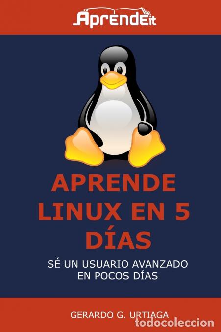Libri: Aprende Linux en 5 d&iacute;as - Hazte usuario avanzado en poco tiempo - Gerardo GUrtiaga,Gerardo G. Urtiag