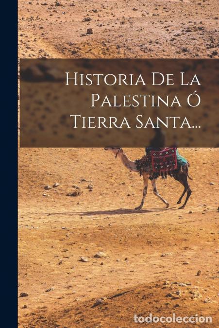 Libros: Historia De La Palestina &Oacute; Tierra Santa... - Anonymous