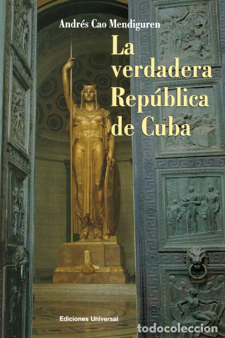 Libri: LA VERDADERA REP&Uacute;BLICA DE CUBA - Andr&eacute;s Cao Mendiguren