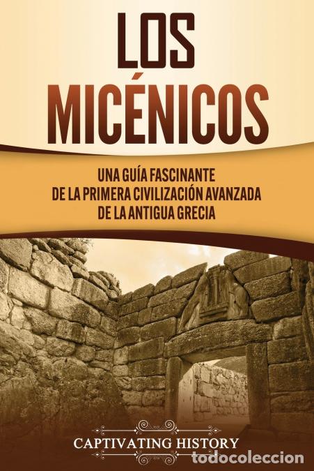 B&uuml;cher: Los mic&eacute;nicos - Una gu&iacute;a fascinante de la primera civilizaci&oacute;n avanzada de la antigua Grecia - Capti