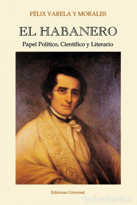 Livres: EL HABANERO. Papel Pol&iacute;tico, Cient&iacute;fico y Literario, F&eacute;lix Varela y Morales - Jos&eacute; M Hern&aacute;ndez,Monse