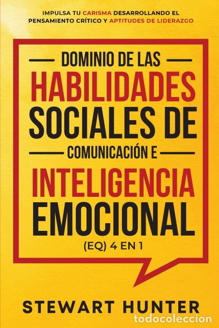 Libri: Dominio de las Habilidades Sociales de Comunicaci&oacute;n e Inteligencia Emocional (EQ) 4 en 1 - STEWART H