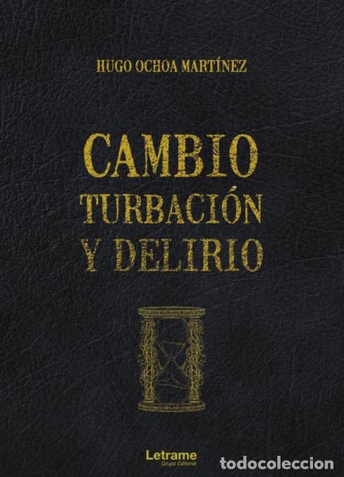 Libri: Cambio, turbaci&oacute;n y delirio - Hugo Ochoa Mart&iacute;nez