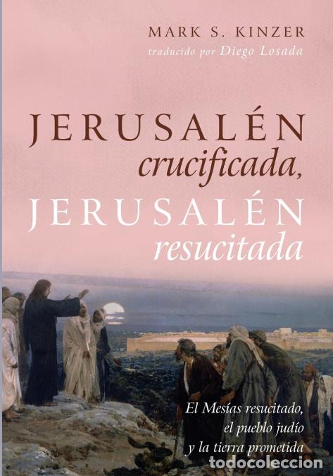 Livres: Jerusal&eacute;n crucificada, Jerusal&eacute;n resucitada - Mark S. Kinzer,Diego Losada