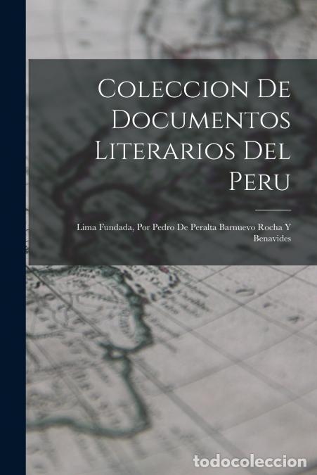 Libri: Coleccion De Documentos Literarios Del Peru - Lima Fundada, Por Pedro De Peralta Barnuevo Rocha Y Be