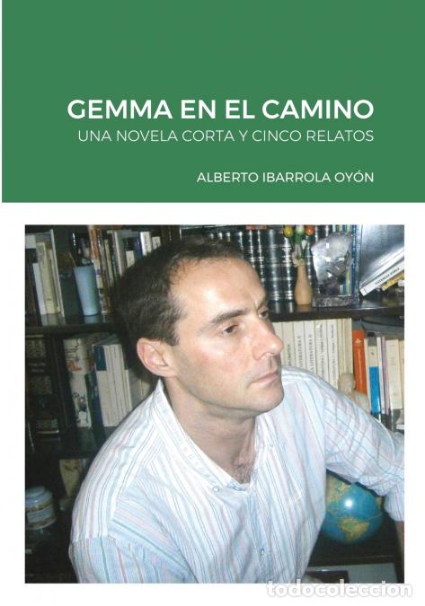 Livres: GEMMA EN EL CAMINO - UNA NOVELA CORTA Y CINCO RELATOS - Alberto Ibarrola Oy&oacute;n